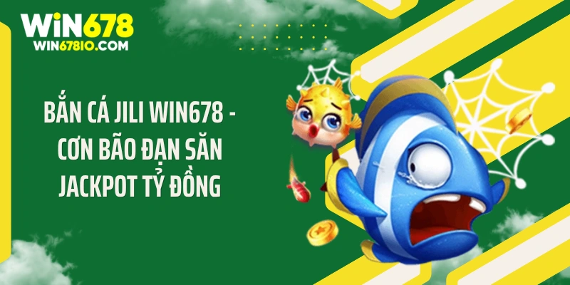 bắn cá Jili WIN678