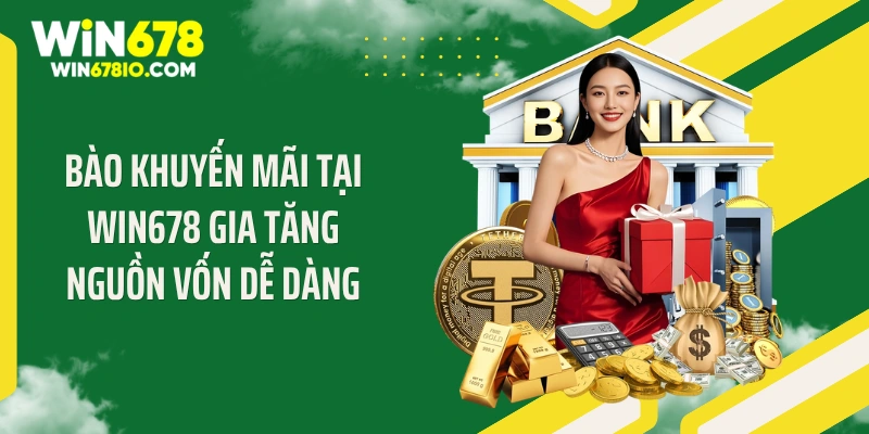 Bào khuyến mãi tại WIN678 gia tăng nguồn vốn dễ dàng