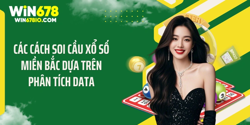 Các cách soi cầu xổ số miền Bắc dựa trên phân tích data