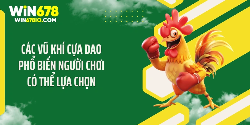 Các vũ khí cựa dao phổ biến người chơi có thể lựa chọn