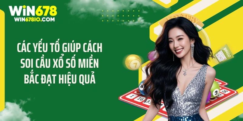 Các yếu tố giúp cách soi cầu xổ số miền Bắc đạt hiệu quả