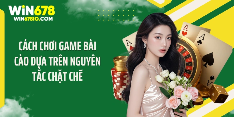 Cách chơi game bài cào dựa trên nguyên tắc chặt chẽ