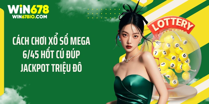Cách chơi xổ số mega 6/45