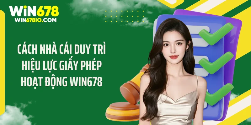 Cách nhà cái duy trì hiệu lực giấy phép hoạt động WIN678