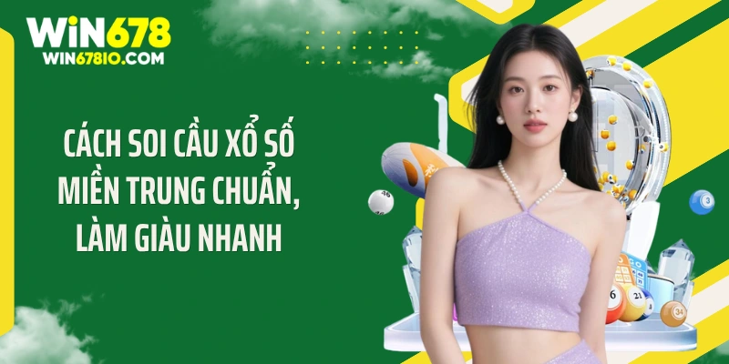 Cách soi cầu xổ số miền Trung