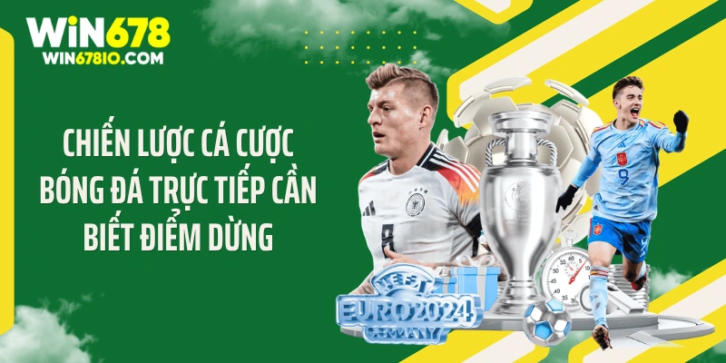 Chiến lược cá cược bóng đá trực tiếp cần biết điểm dừng
