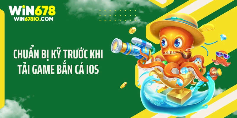 Chuẩn bị kỹ trước khi tải game bắn cá iOS