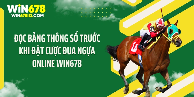 Đọc bảng thông số trước khi đặt cược đua ngựa online WIN678