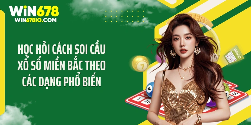 Học hỏi cách soi cầu xổ số miền Bắc theo các dạng phổ biến