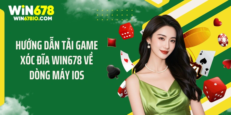 Hướng dẫn tải game xóc đĩa WIN678 về dòng máy ios