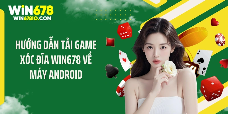 Trải nghiệm tối ưu khi tải game xóc đĩa WIN678 về máy