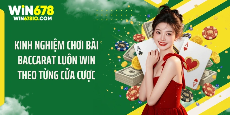 Kinh nghiệm chơi bài baccarat luôn win theo từng cửa cược