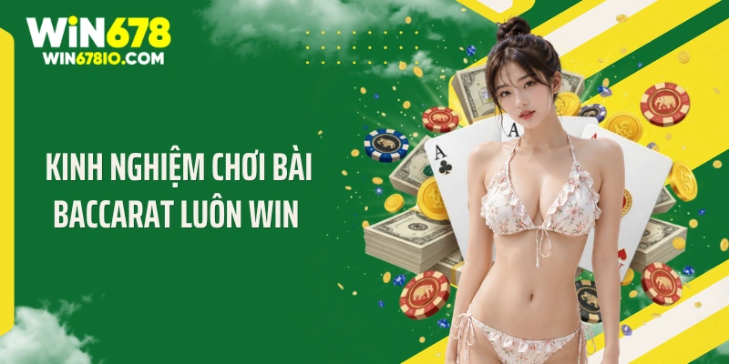 Kinh nghiệm chơi bài baccarat luôn win