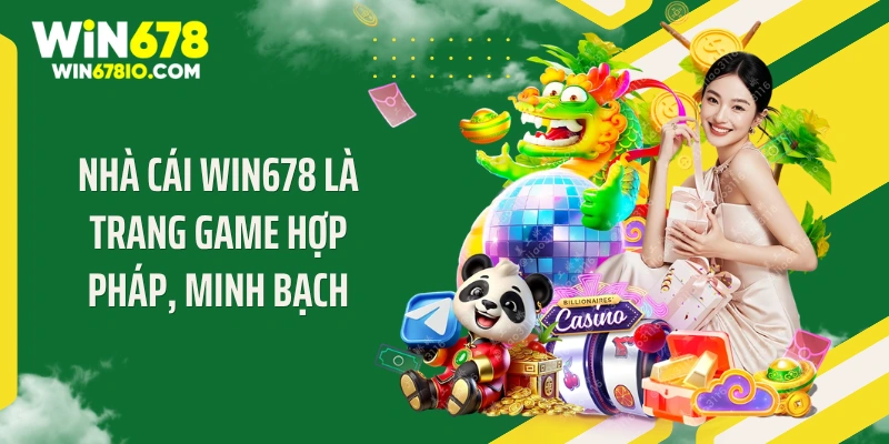 Nhà cái WIN678 là trang game hợp pháp, minh bạch