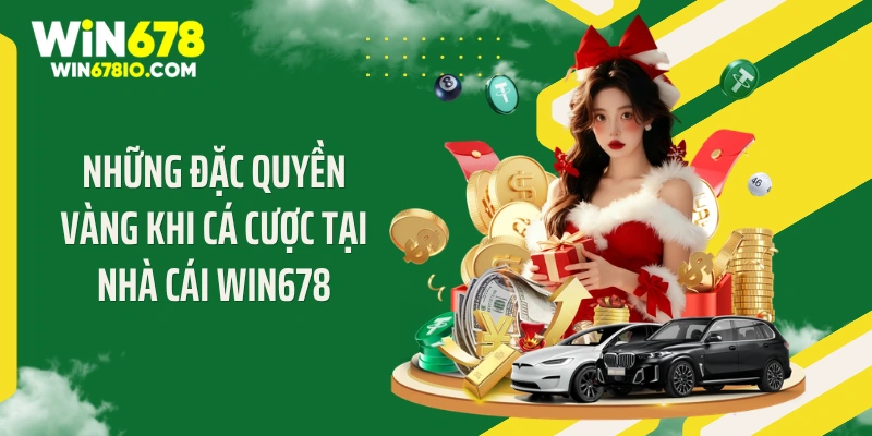 Những đặc quyền vàng khi cá cược tại nhà cái WIN678