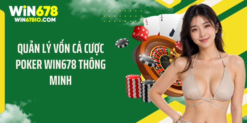 Quản lý vốn cá cược Poker Win678 thông minh
