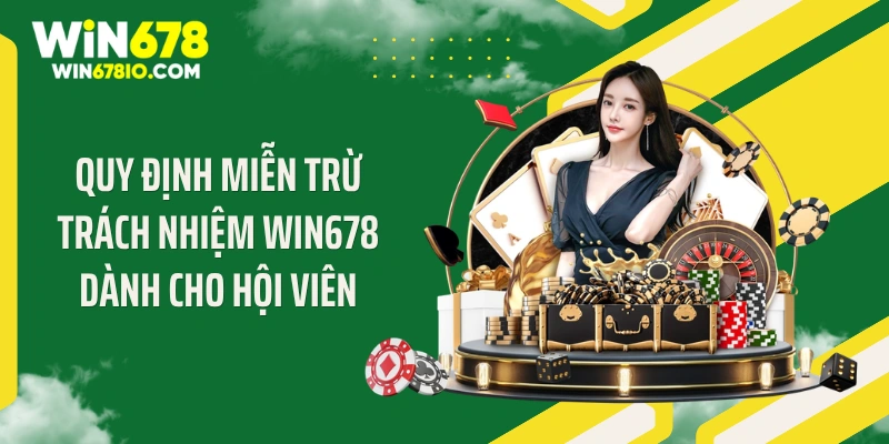 Quy định miễn trừ trách nhiệm WIN678 dành cho hội viên
