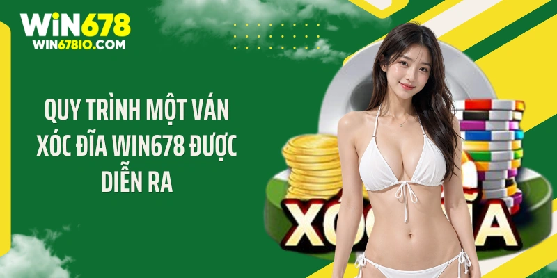 Quy trình một ván xóc đĩa WIN678 được diễn ra