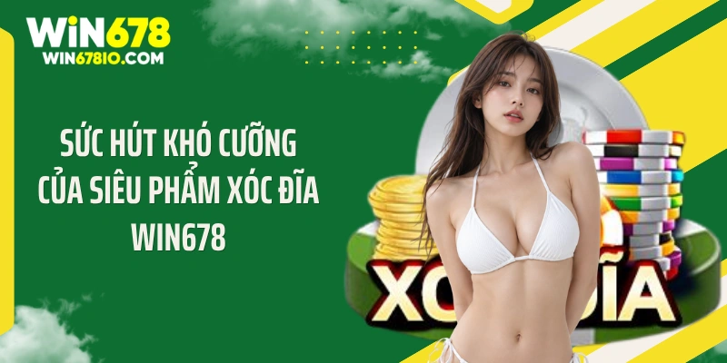Sức hút khó cưỡng của siêu phẩm Xóc đĩa WIN678