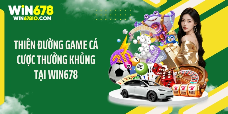 Thiên đường game cá cược thưởng khủng tại WIN678