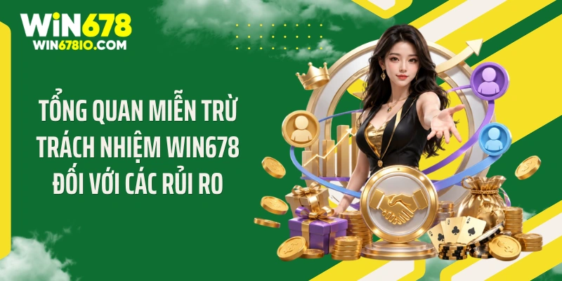 Tổng quan miễn trừ trách nhiệm WIN678 đối với các rủi ro