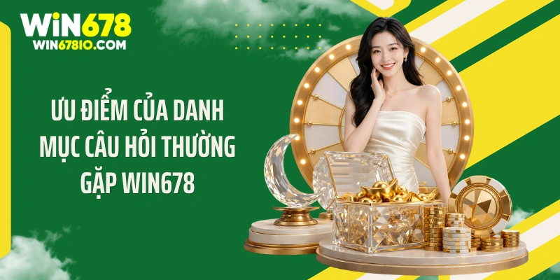 Ưu điểm của danh mục câu hỏi thường gặp WIN678