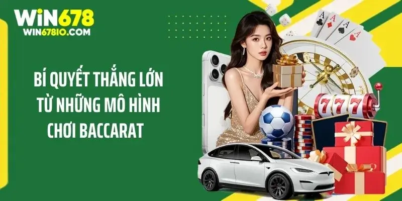 Bí quyết thắng lớn từ những mô hình chơi Baccarat