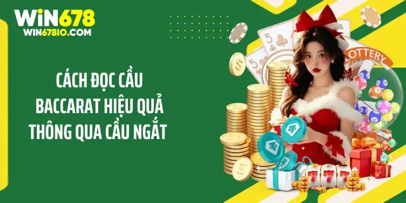 Cách đọc cầu Baccarat hiệu quả thông qua cầu ngắt 