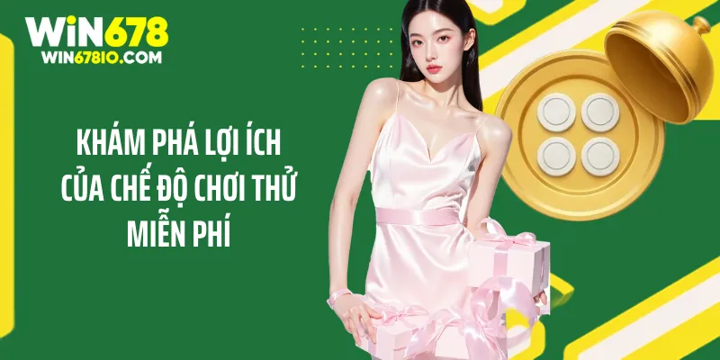 Khám phá lợi ích của chế độ chơi thử miễn phí