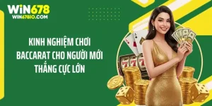 Kinh Nghiệm Chơi Baccarat Cho Người Mới Thắng Cực Lớn
