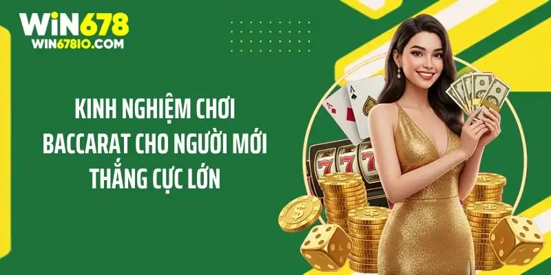 Kinh Nghiệm Chơi Baccarat Cho Người Mới Thắng Cực Lớn