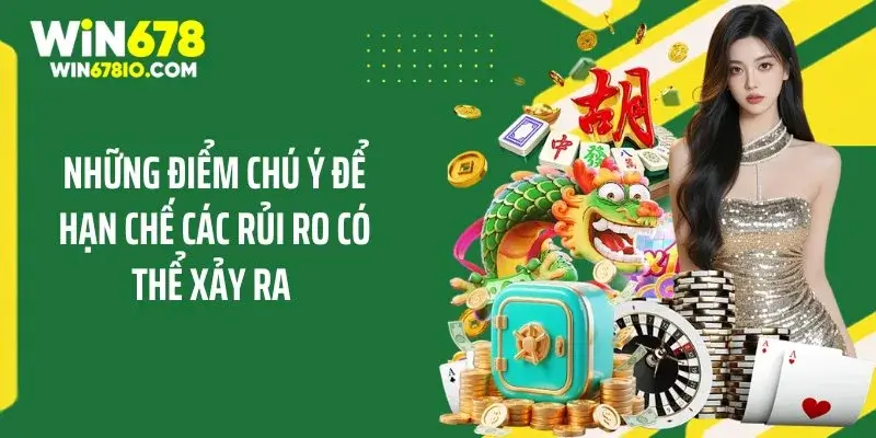 Những điểm chú ý để hạn chế các rủi ro có thể xảy ra
