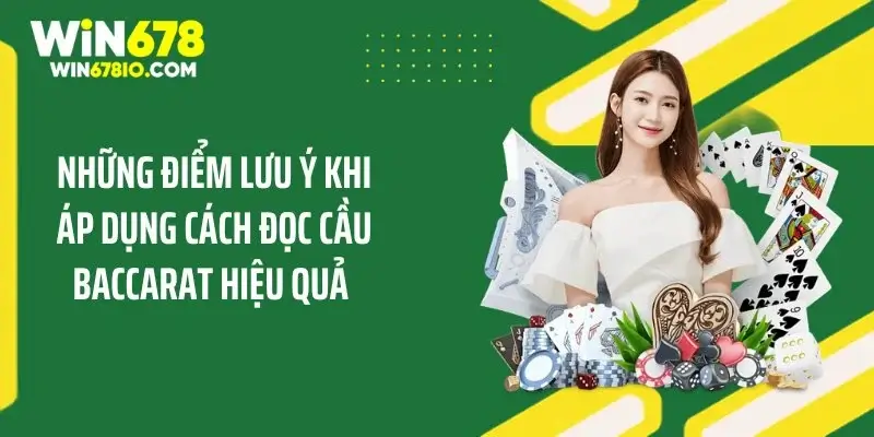 Những điểm lưu ý khi áp dụng cách đọc cầu Baccarat hiệu quả 