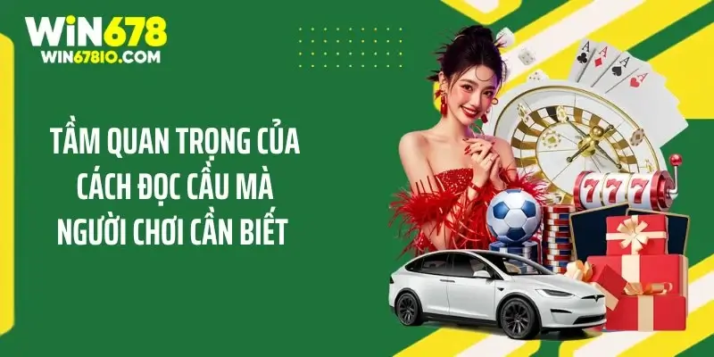 Tầm quan trọng của cách đọc cầu mà người chơi cần biết 