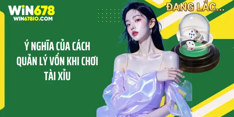 Ý nghĩa của cách quản lý vốn khi chơi tài xỉu